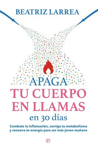 APAGA TU CUERPO EN LLAMAS EN 30 DIAS | LARREA BEATRIZ