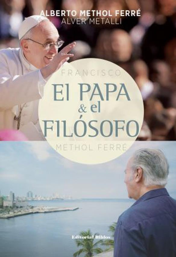 El Papa y el filósofo | Alberto  Metalli  Alver Methol Ferré