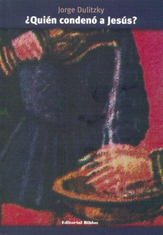 Quién condenó a Jesús? | JORGE DULITZKY