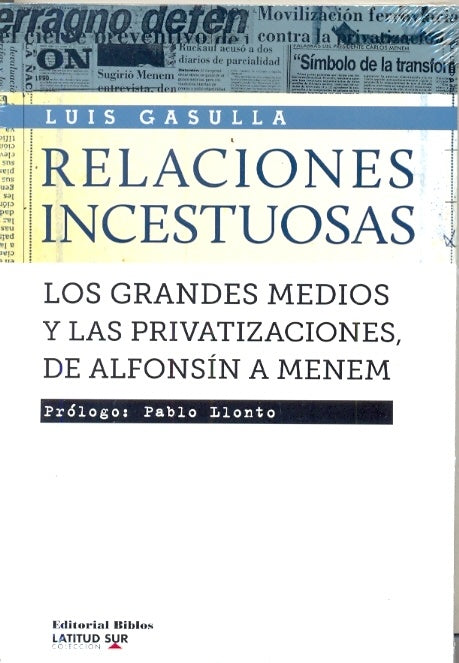 Relaciones incestuosas. Los grandes medios y las privatizaciones de Alfonsín a Menem | Luís Gasulla