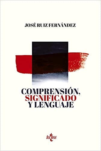 COMPRENSION, SIGNIFICADO Y LENGUAJE | JOSE RUIZ FERNANDEZ
