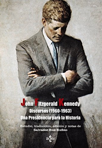 DISCURSOS 1960 1963 UNA PRESIDENCIA PARA LA HISTORIA | JOHN FITZGERALD KENNEDY