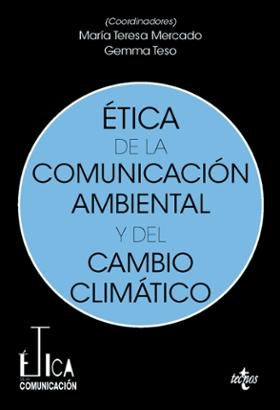 ETICA DE LA COMUNICACION AMBIENTAL Y DEL CAMBIO CLIMATICO | MARIA TERESA/TESO ALONSO MERCADO SAEZ