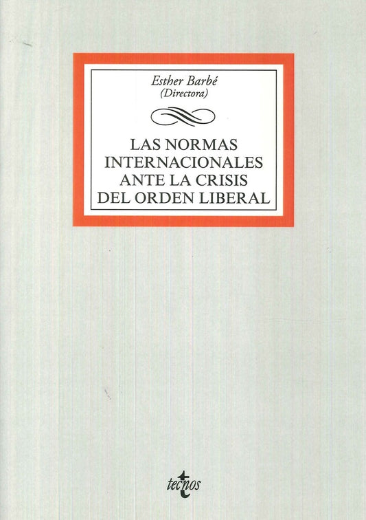 LAS NORMAS INTERNACIONALES ANTE LA CRISIS DEL ORDEN LIBERAL | ESTHER/BADELL SANCHEZ  DIEG BARBE IZUEL