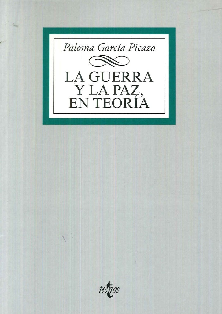 GUERRA Y LA PAZ EN TEORIA,LA | PALOMA GARCIA PICAZO