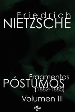 FRAGMENTOS POSTUMOS 1882 1885 VOL III | Friedrich Nietzsche
