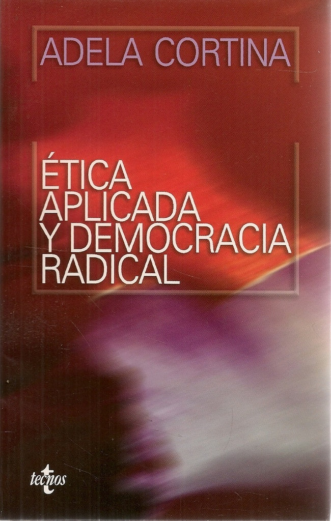 ETICA APLICADA Y DEMOCRACIA RADICAL | ADELA CORTINA ORTS