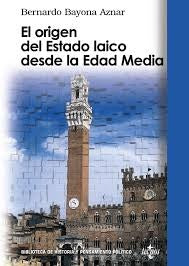 ORIGEN DEL ESTADO LAICO DESDE LA EDAD MEDIA | BERNARDO BAYONA AZNAR