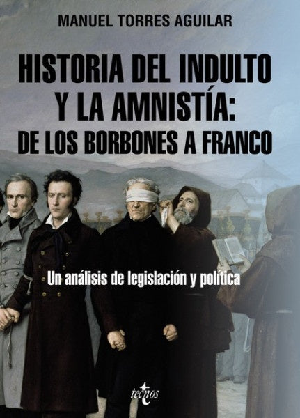 HISTORIA DEL INDULTO Y LA AMNISTIA DE LOS BORBONES A FRANCO | MANUEL TORRES AGUILAR