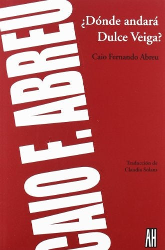 DONDE ANDARA DULCE VEIGA | CAIO FERNANDO ABREU