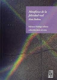 METAFISICA DE LA FELICIDAD REAL | ALAIN BADIOU