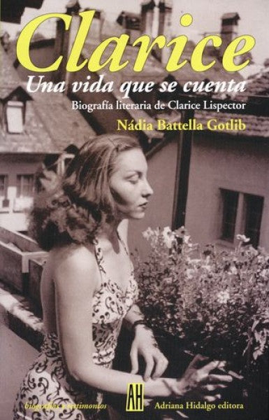 CLARICE UNA VIDA QUE SE CUENTA | BATTELLAGOTLIB NADIA