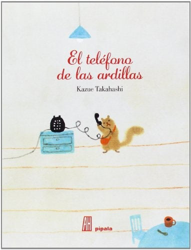 TELEFONO DE LAS ARDILLAS,EL | KAZUE TAKAHASHI