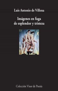 IMAGENES EN FUGA DE ESPLENDOR Y TRISTEZA | LUIS ANTONIO DE VILLENA
