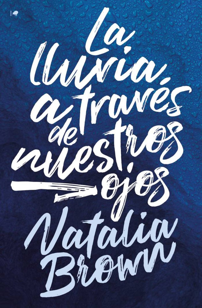 LLUVIA A TRAVES DE NUESTROS OJOS,LA | NATALIA BROWN