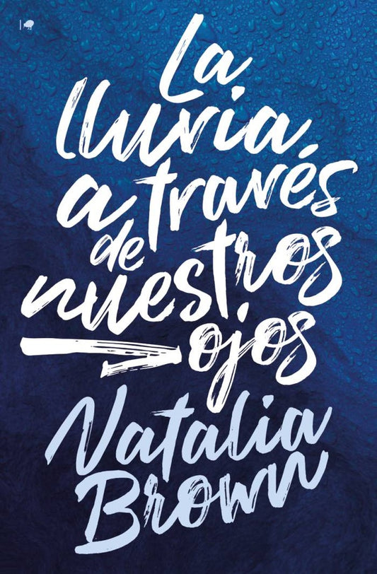LLUVIA A TRAVES DE NUESTROS OJOS,LA | NATALIA BROWN
