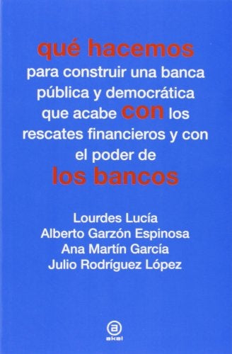 Qué hacemos con los bancos | Lourdes Lucía / Alberto Garzón Espinosa / Ana Mart