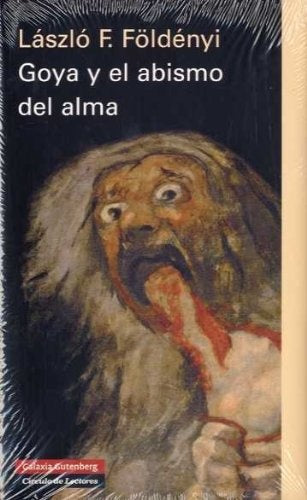 GOYA Y EL ABISMO DEL ALMA | LASZLO F FOLDENYI