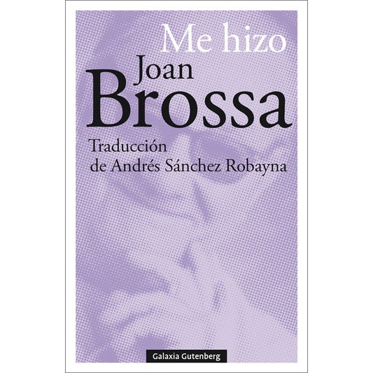 ME HIZO JOAN BROSSA | BROSSA JOAN/CHEMA MADOZ