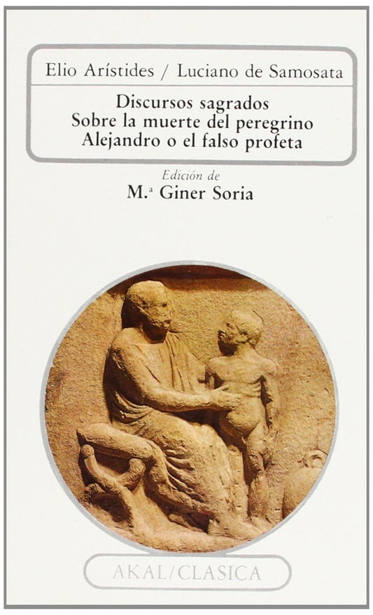 Discursos sagrados. Sobre la muerte del peregrino. Alejandro o el falso profeta | Elio |Luciano de Samosata Arístides