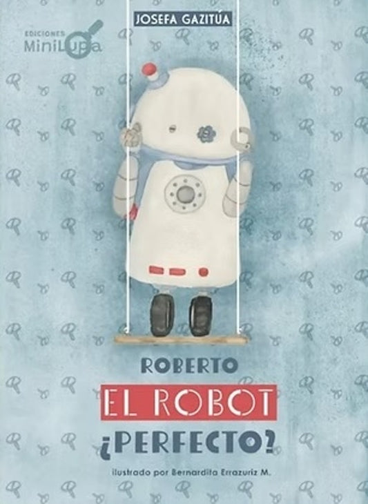 Roberto, el robot ¿perfecto? | JOSEFAGAZITÚA/BERNARDITA ERRÁZURIZ
