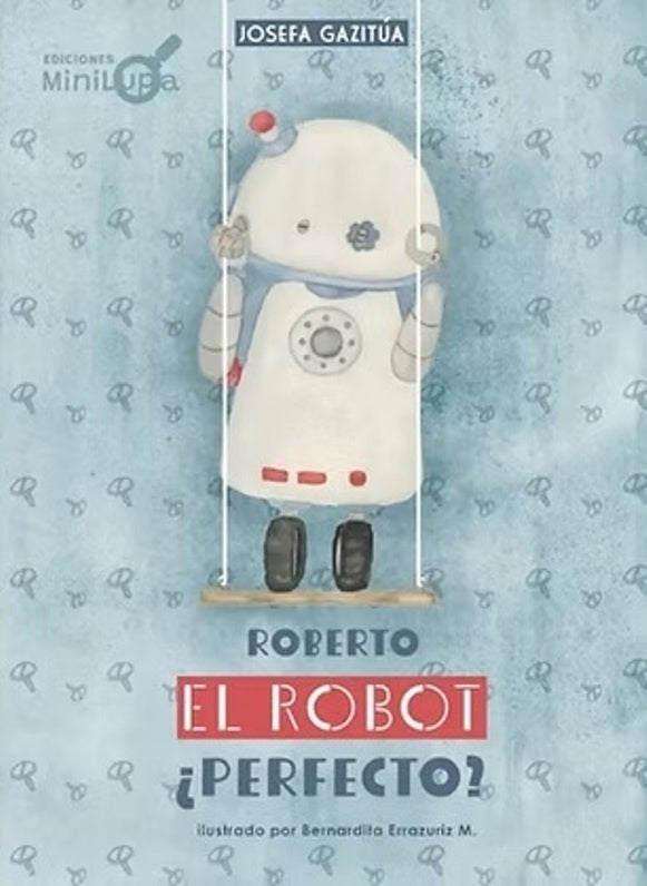 Roberto, el robot ¿perfecto? | JOSEFAGAZITÚA/BERNARDITA ERRÁZURIZ