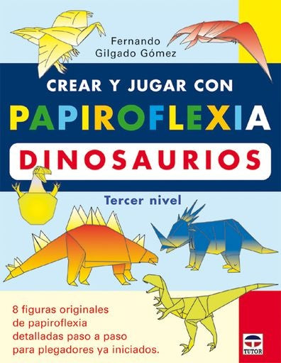 CREAR Y JUGAR CON PAPIROFLEXIA DINOSAURIOS TERCER NIVEL | FERNANDO GILGADO GOMEZ