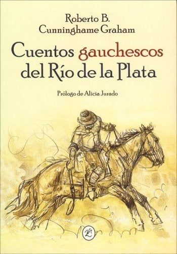 CUENTOS GAUCHESCOS DEL RIO DE LA PLATA | CUNNINGHAME GRAHAM