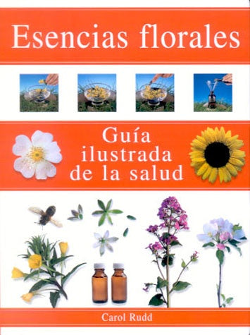 ESENCIAS FLORALES. GUIA ILUSTRADA DE LA SALUD | CAROL RUDD