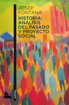HISTORIA ANALISIS DEL PASADO Y PROYECTO SOCIAL | JOSEP FONTANA