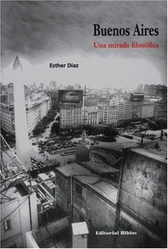 Buenos Aires. Una mirada filosófica | Esther (ed.) Díaz