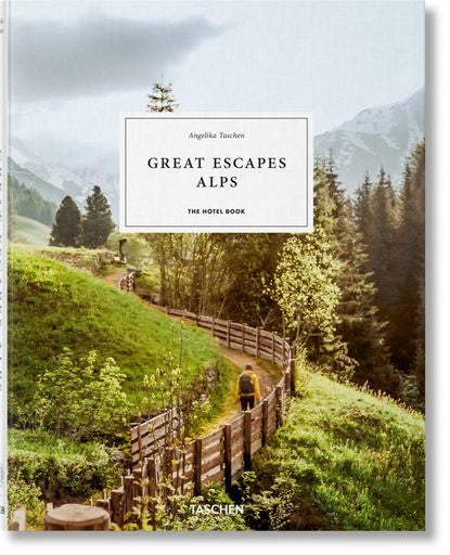 GREAT ESCAPES ALPS THE HOTEL BOOK | ANGELIKA TASCHEN