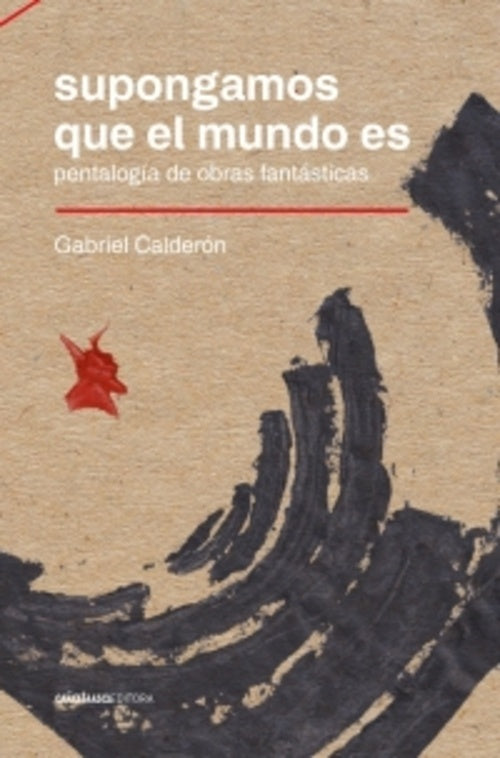Supongamos que el mundo es
 | GABRIEL CALDERON