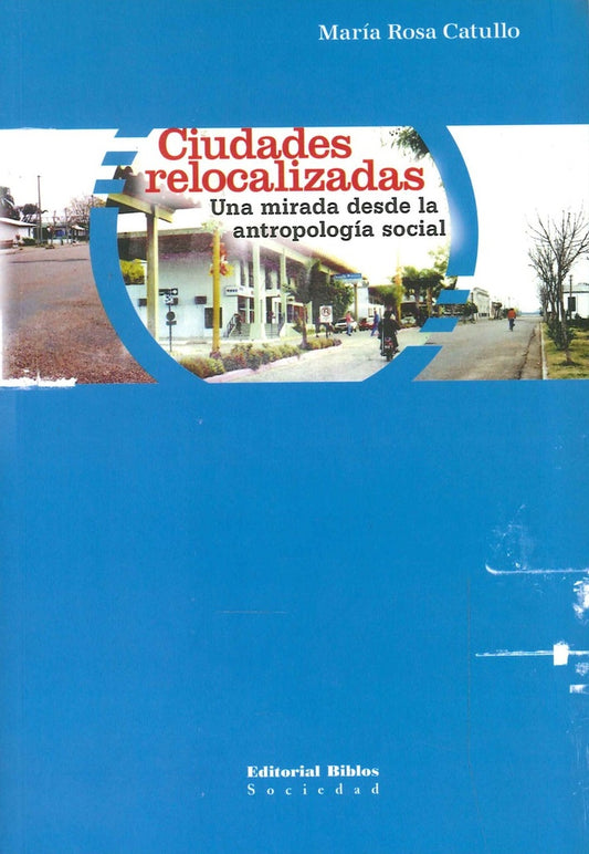 Ciudades relocalizadas. Una mirada desde la ntropología social | María Rosa Catullo