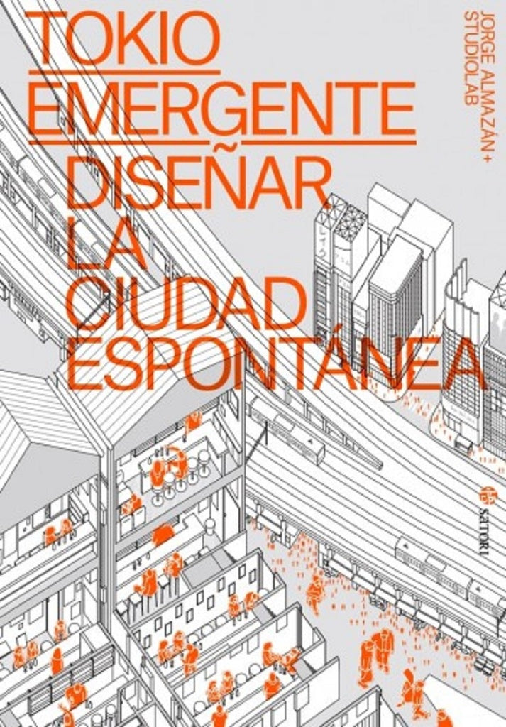 TOKIO EMERGENTE DISE?AR LA CIUDAD ESPONTANEA | JORGE ALMAZAN