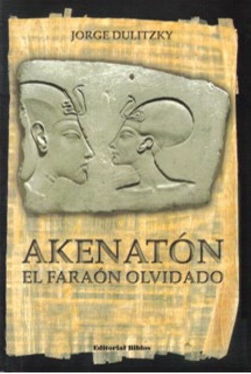 Akenatón. El faraón olvidado | JORGE DULITZKY