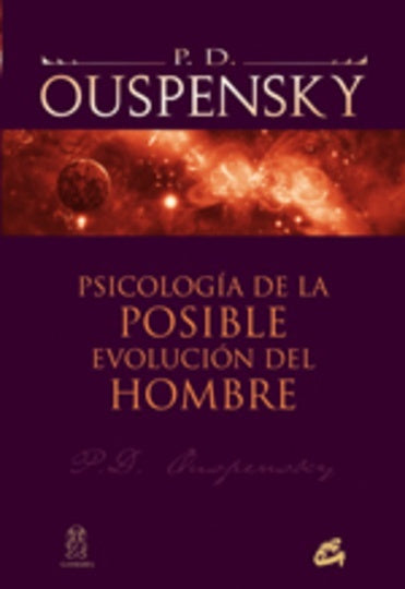 PSICOLOGIA DE LA POSIBLE EVOLUCION DEL HOMBRE | P D OUSPENSKY