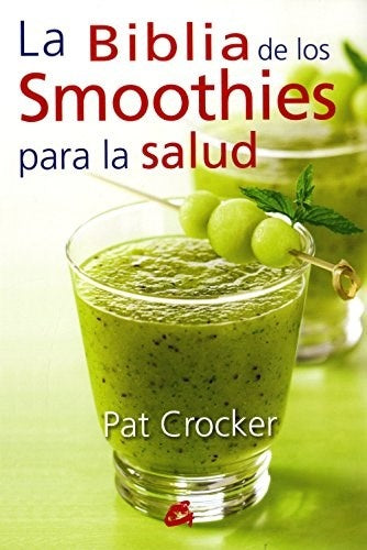 BIBLIA DE LOS SMOOTHIES PARA LA SALUD | PAT CROCKER