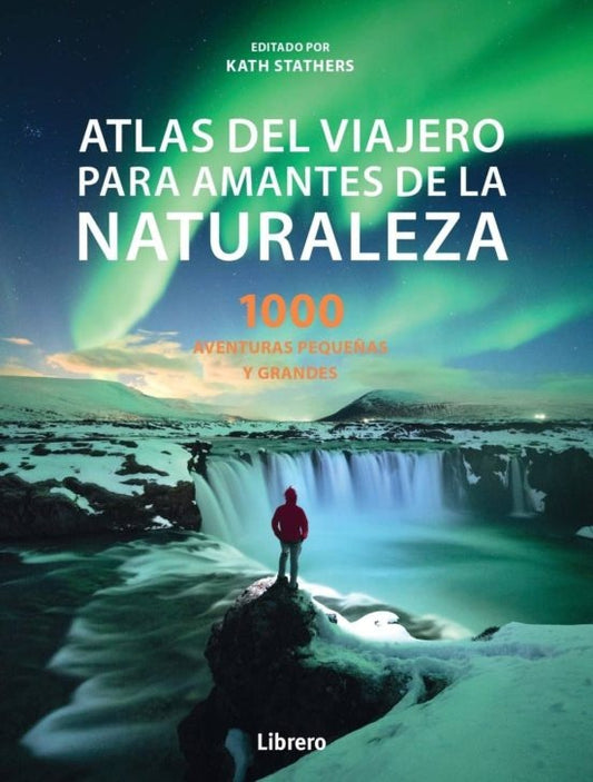 ATLAS DEL VIAJERO PARA AMANTES DE LA NATURALEZA | KATE STATHERS