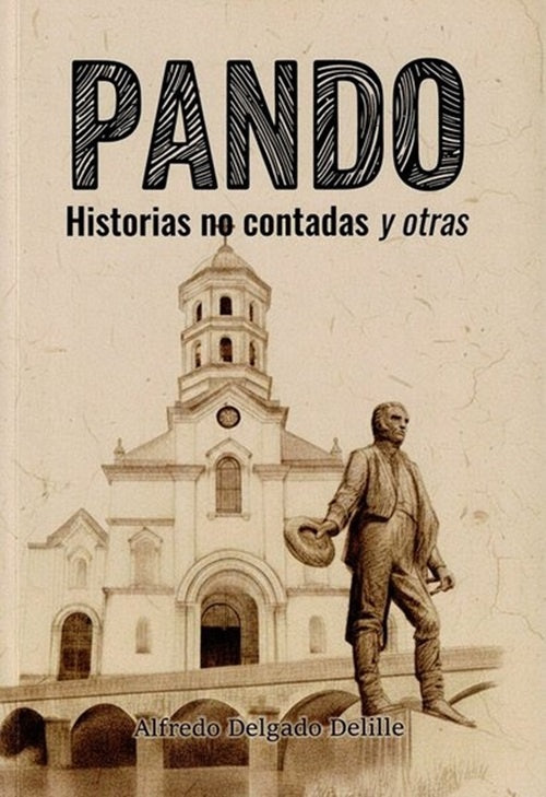 PANDO. HISTORIAS NO CONTADAS Y OTRAS | ALFREDO DELGADO DELILLE