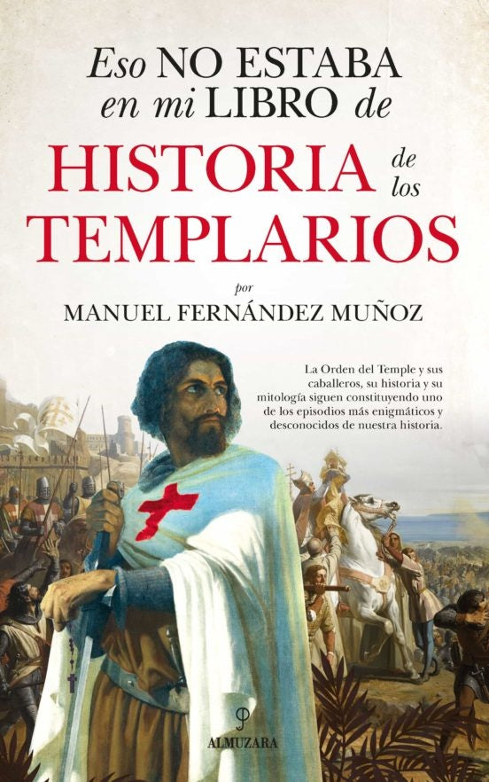 ESO NO ESTABA EN MI LIBRO DE HISTORIA DE LOS TEMPLARIOS | MANUEL FERNANDEZ MUÑOZ