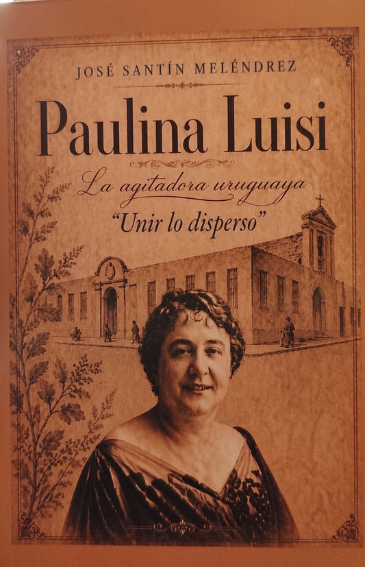 Paulina Luisi. La agitadora uruguaya | Jose A. Santín Meléndrez