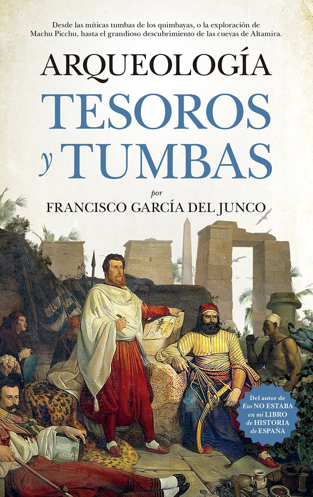ARQUEOLOGIA. TESOROS Y TUMBAS | GARCIADELJUNCO FRANCISCO