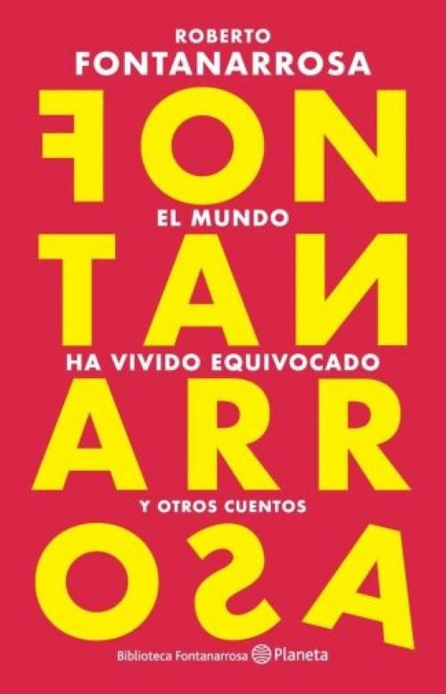 MUNDO HA VIVIDO EQUIVOCADO, EL | ROBERTO FONTANARROSA
