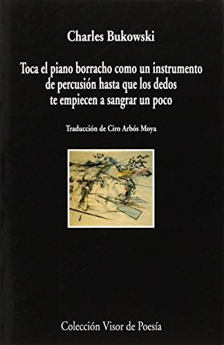 TOCA EL PIANO BORRACHO COMO UN INSTRUMENTO DE PERCUSION HASTA QUE LOS DEDOS TE EMPIECEN A | CHARLES BUKOWSKI