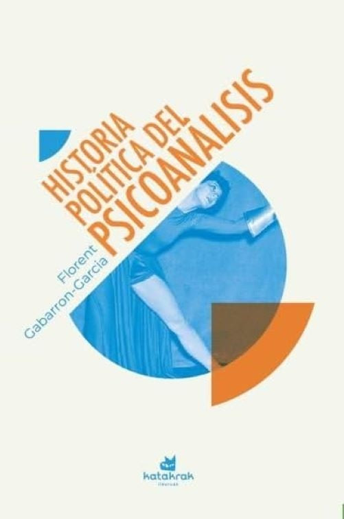 Historia política del psicoanálisis | Florent Gabarron-Garcia