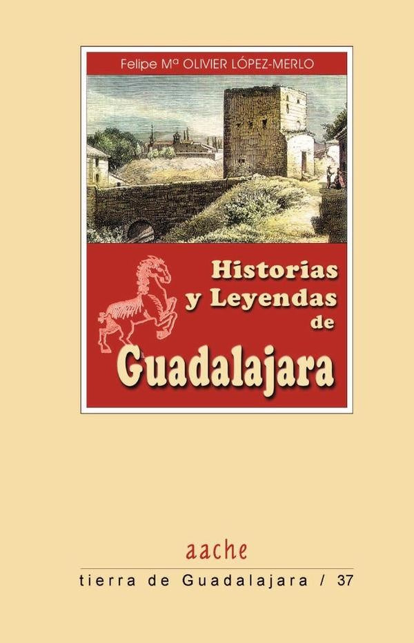 Historias y Leyendas de Guadalajara | FelipeM?Olivier L?pez-Merlo