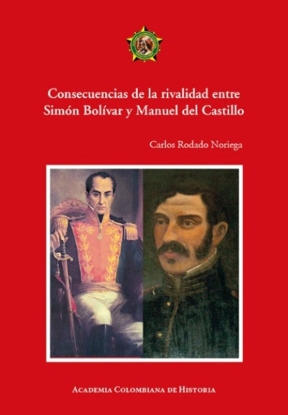 Consecuencias de la rivalidad entre
Sim?n Bol?var y Manuel del Castillo | CarlosRodado Noriega
