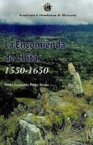 La Encomienda de Chita, 1550- 1650. | PabloFernando P?rez