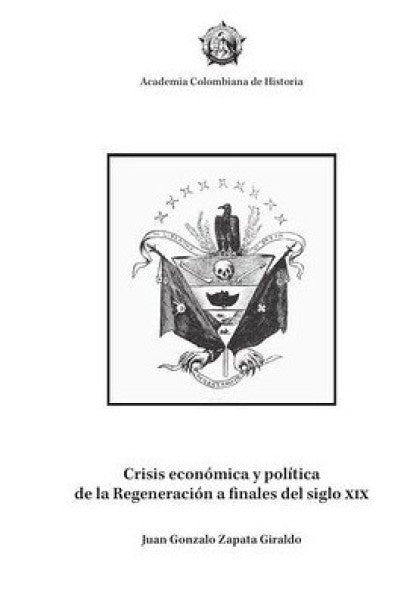 Crisis econ?mica y pol?tica de la Regeneraci?n a finales del siglo XIX | JuanGonzaloZapata Giraldo